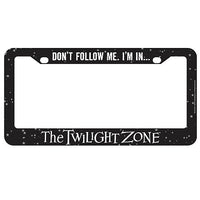 The Twilight Zone Don't Follow Me License Plate Frame